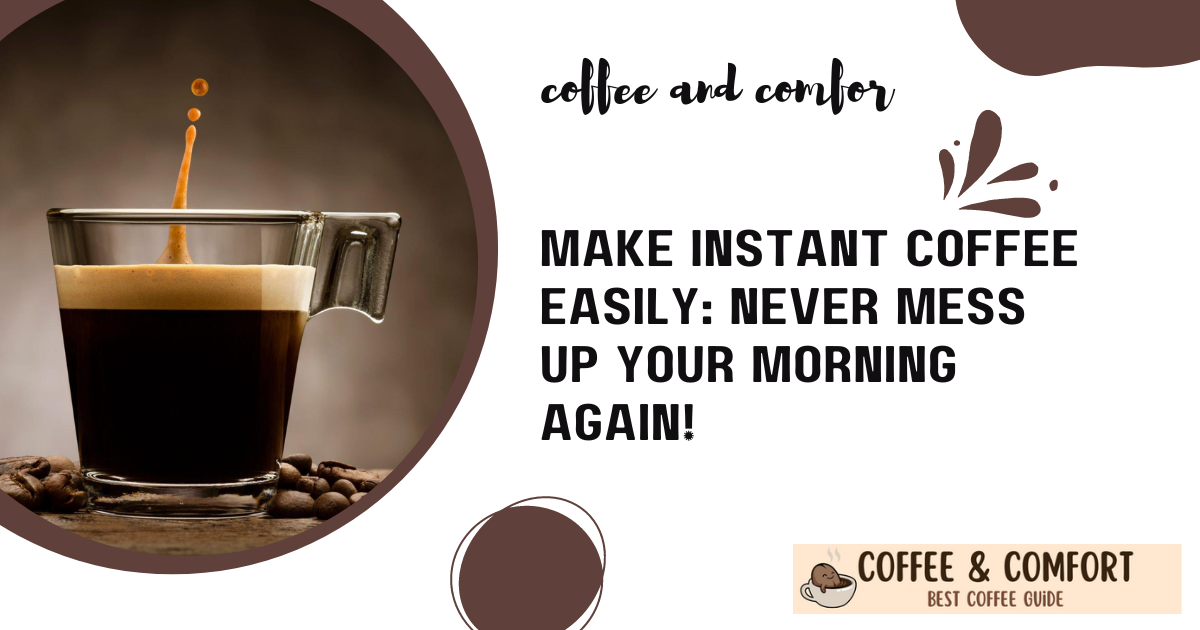 Make Instant Coffee Easily: Never Mess Up Your Morning Again ...