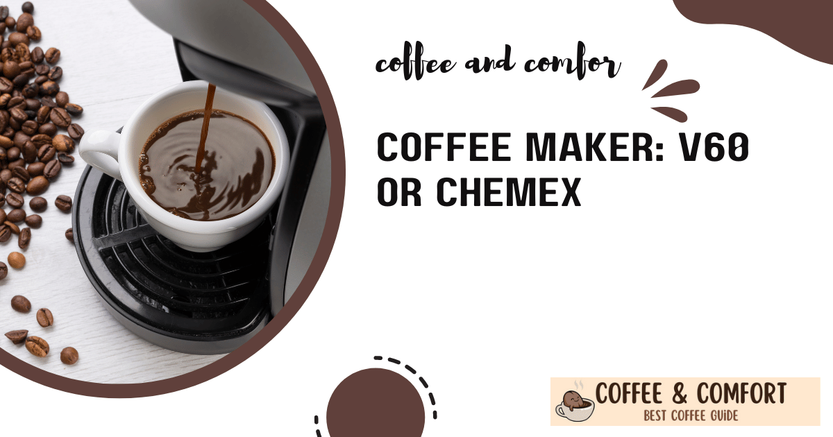 Coffee Maker: V60 or Chemex