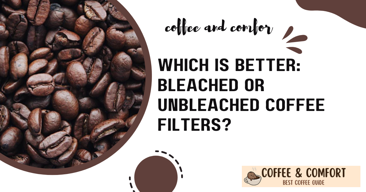 Which Is Better: Bleached or Unbleached Coffee Filters?