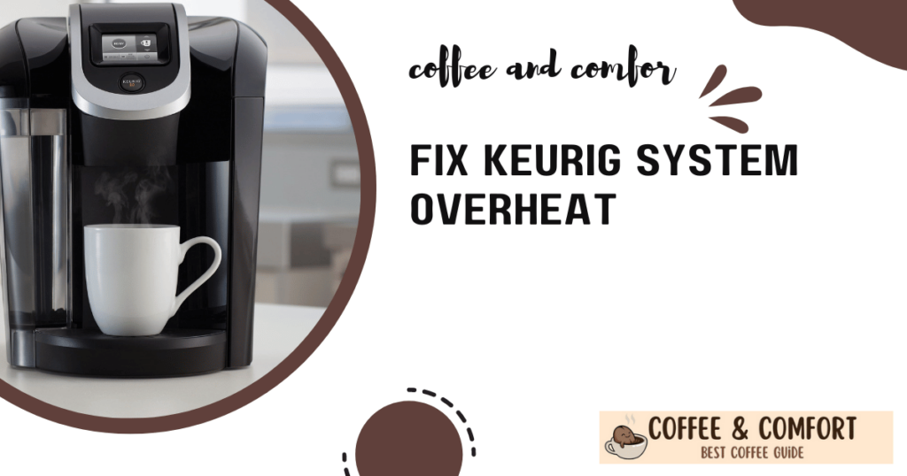 Fix Keurig System Overheat HowTo Guide & Troubleshooting Tips