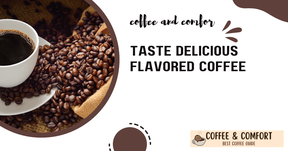 Taste Delicious Flavored Coffee