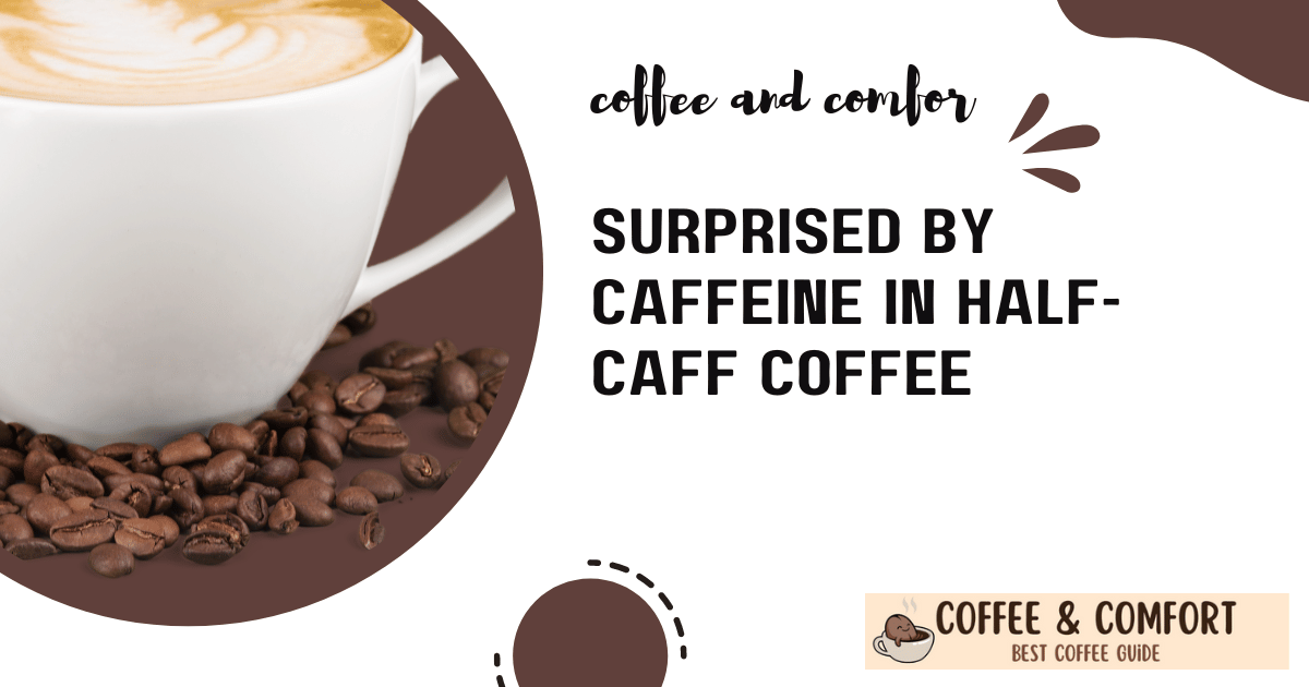 Surprised by caffeine in half-caff coffee