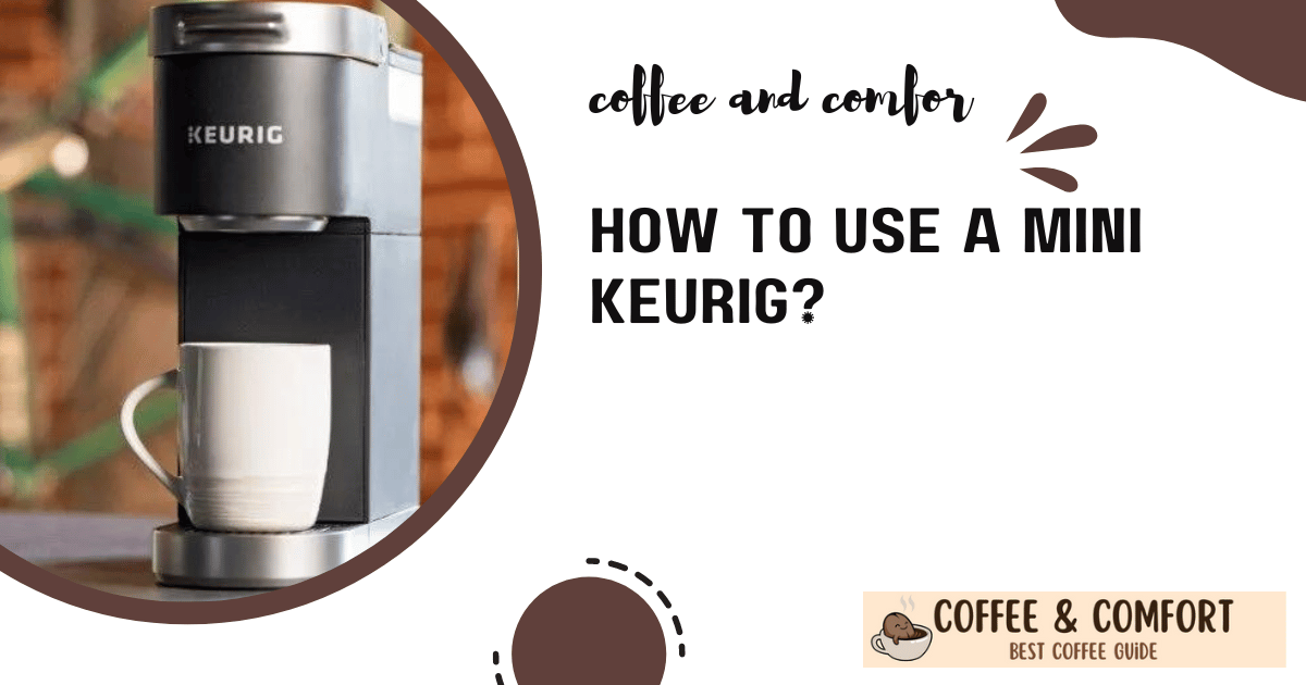 How To Use A Mini Keurig: Brewing Coffee Quickly & Easily