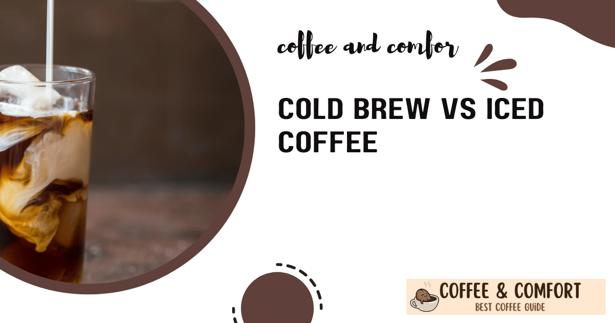 Cold Brew vs Iced Coffee