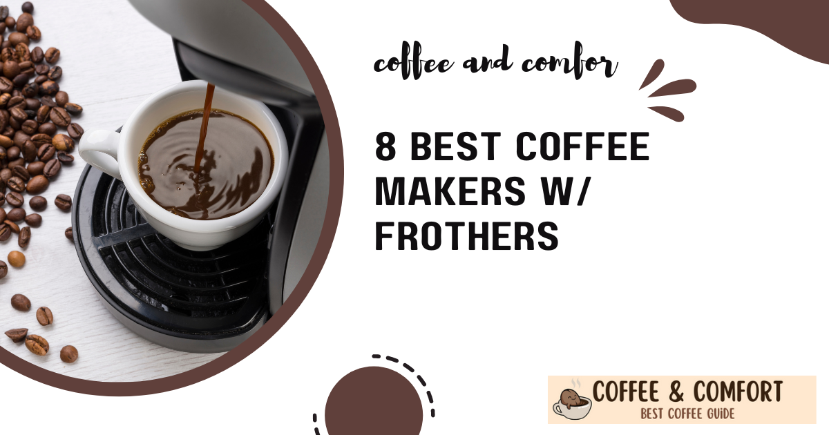 Best Coffee Makers w/ Frothers