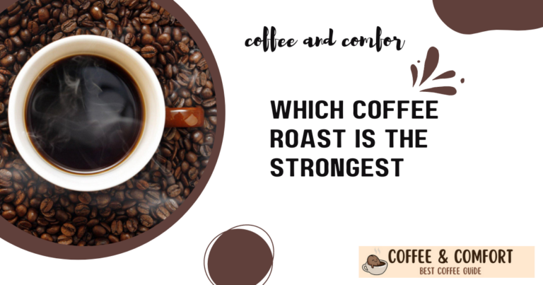 Which Coffee Roast Is The Strongest CoffeeAndComfort which-coffee-roast-is-the-strongest-coffeeandcomfort