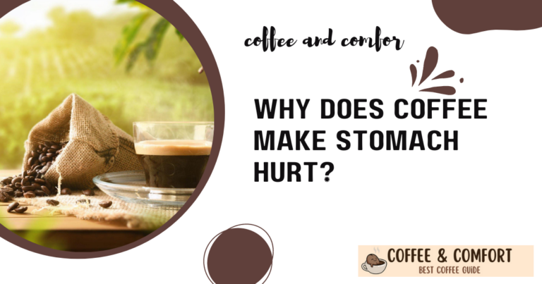 why-does-coffee-make-stomach-hurt-coffeeandcomfort