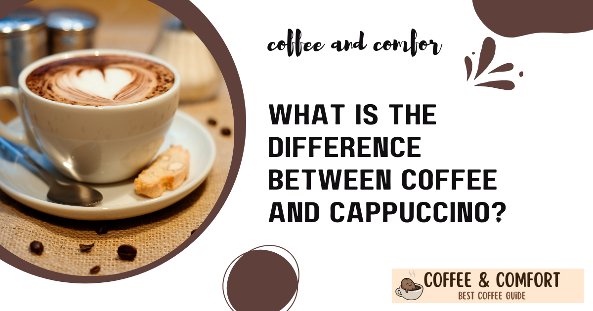 What is the Difference Between Coffee and Cappuccino?