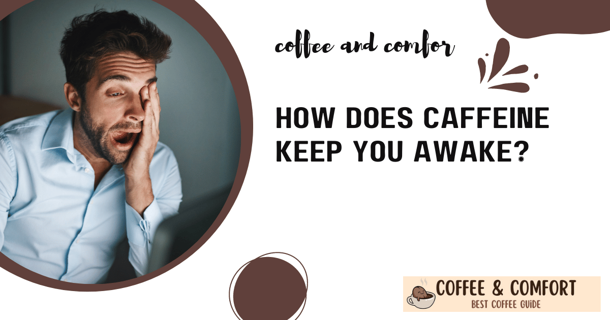 How Long Can Caffeine Keep You Awake? - CoffeeAndComfort