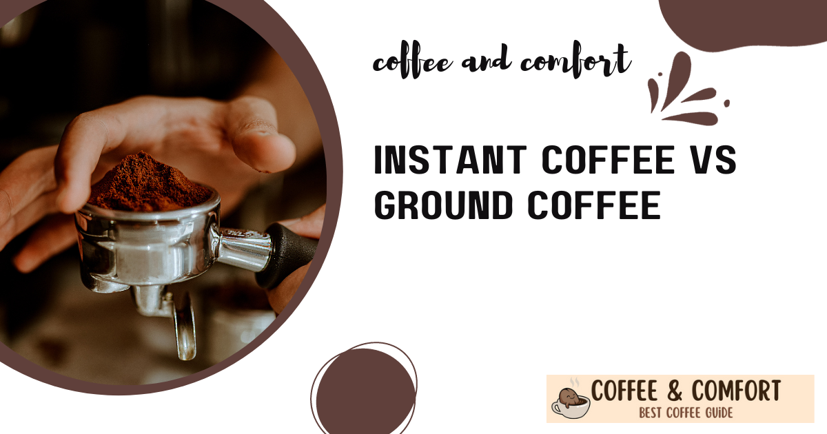 Instant Coffee vs Ground Coffee