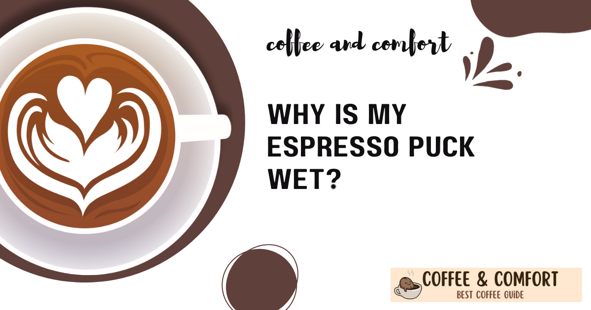 Why is my Espresso Puck Wet